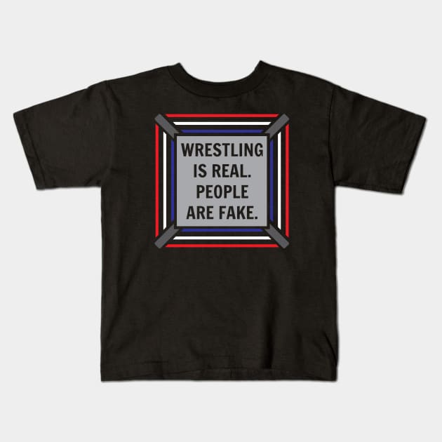 Wrestling Is Real, People Are Fake Kids T-Shirt by PK Halford